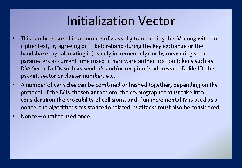 Initialization Vector • This can be ensured in a number of ways: by transmitting