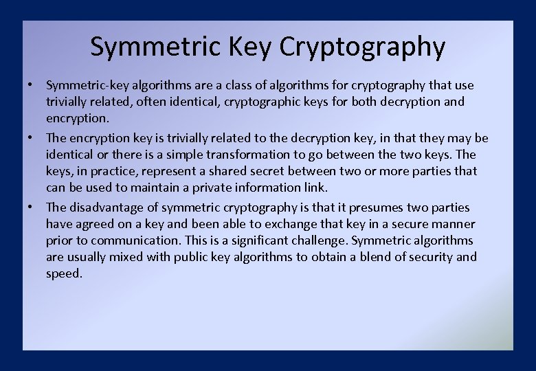 Symmetric Key Cryptography • Symmetric-key algorithms are a class of algorithms for cryptography that