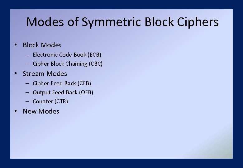 Modes of Symmetric Block Ciphers • Block Modes – Electronic Code Book (ECB) –