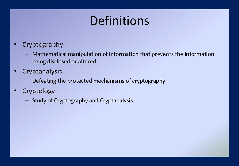 Definitions • Cryptography – Mathematical manipulation of information that prevents the information being disclosed