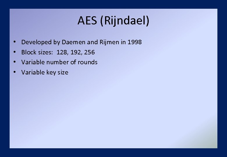 AES (Rijndael) • • Developed by Daemen and Rijmen in 1998 Block sizes: 128,