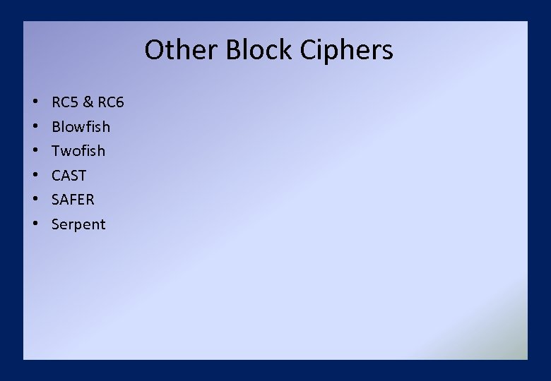 Other Block Ciphers • • • RC 5 & RC 6 Blowfish Twofish CAST