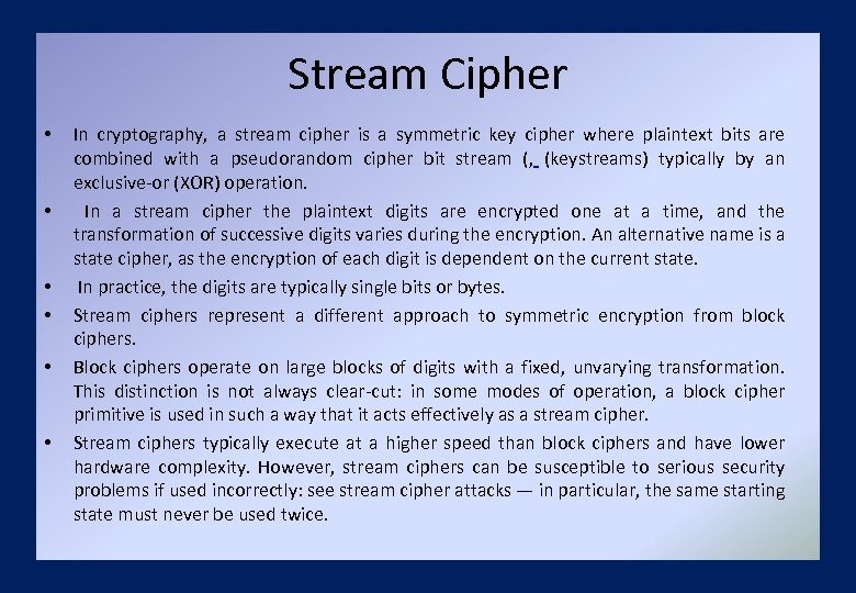 Stream Cipher • • • In cryptography, a stream cipher is a symmetric key