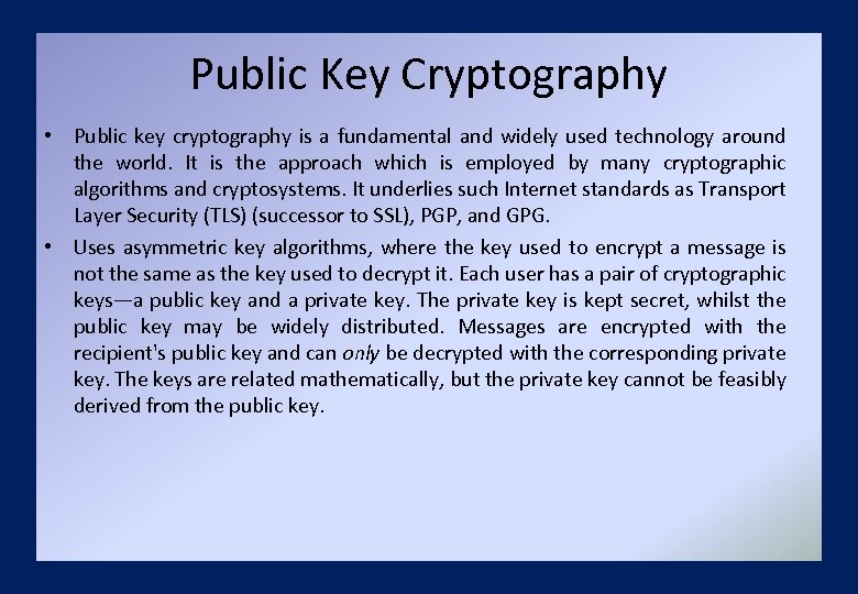 Public Key Cryptography • Public key cryptography is a fundamental and widely used technology