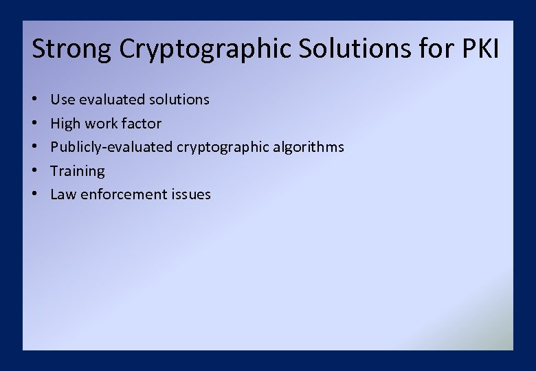 Strong Cryptographic Solutions for PKI • • • Use evaluated solutions High work factor