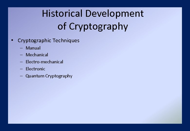 Historical Development of Cryptography • Cryptographic Techniques – – – Manual Mechanical Electro-mechanical Electronic