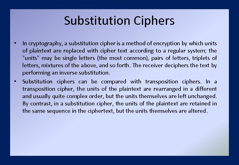 Substitution Ciphers • In cryptography, a substitution cipher is a method of encryption by