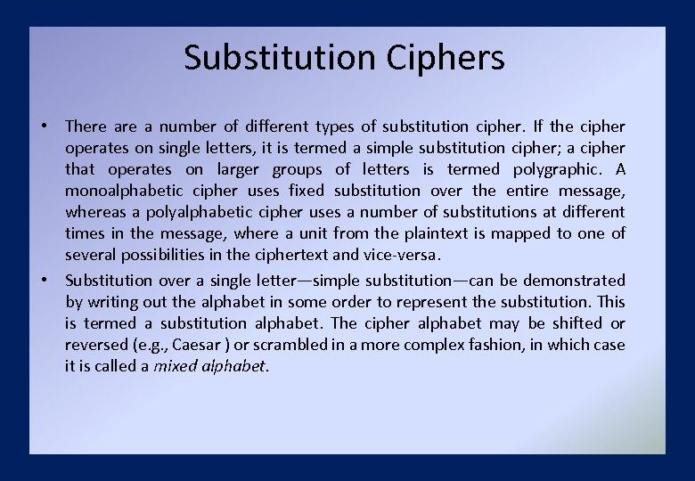 Substitution Ciphers • There a number of different types of substitution cipher. If the