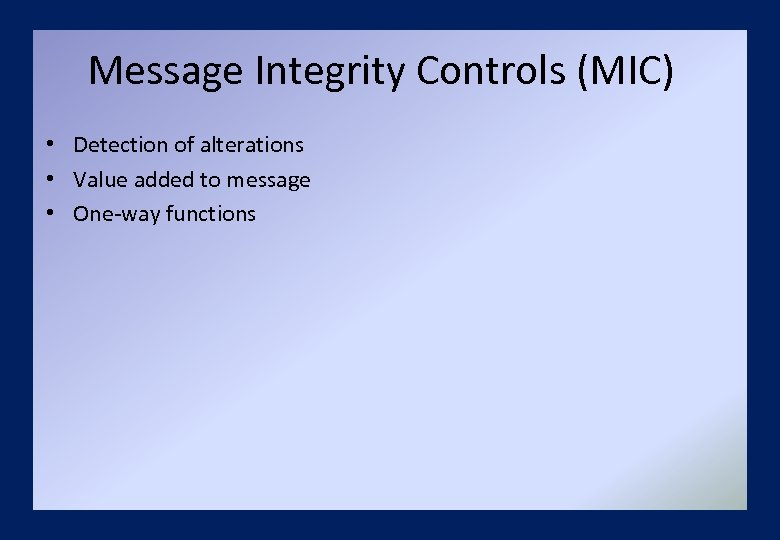 Message Integrity Controls (MIC) • Detection of alterations • Value added to message •