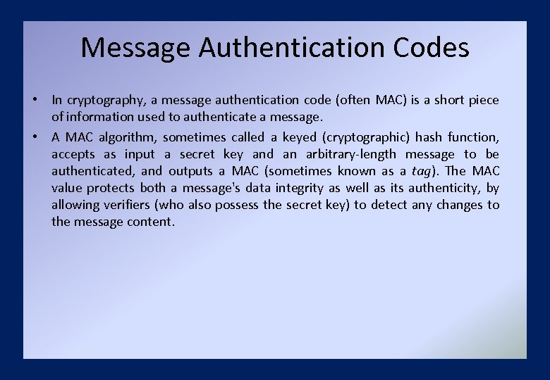 Message Authentication Codes • In cryptography, a message authentication code (often MAC) is a