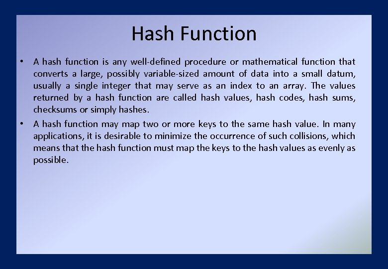 Hash Function • A hash function is any well-defined procedure or mathematical function that