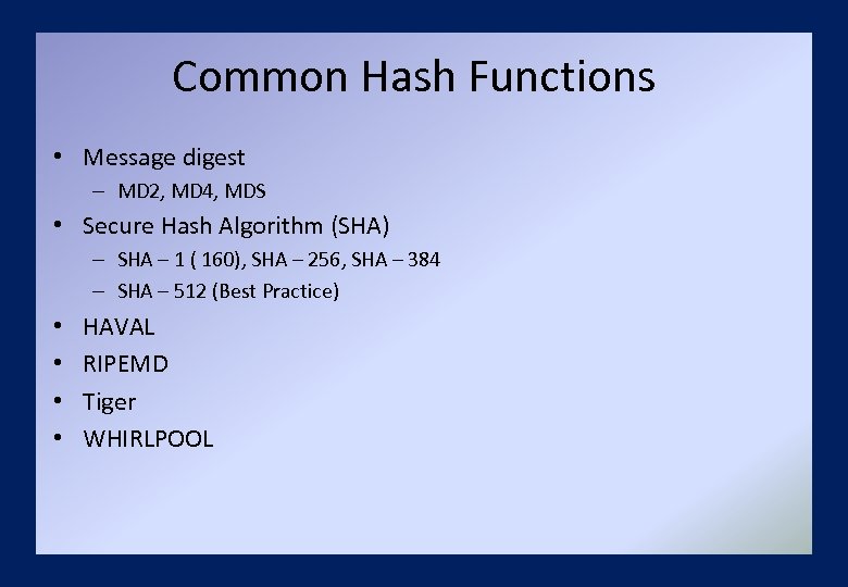 Common Hash Functions • Message digest – MD 2, MD 4, MDS • Secure