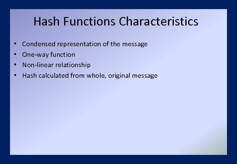 Hash Functions Characteristics • • Condensed representation of the message One-way function Non-linear relationship