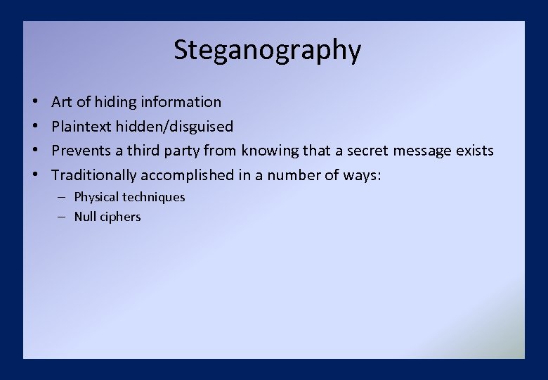 Steganography • • Art of hiding information Plaintext hidden/disguised Prevents a third party from