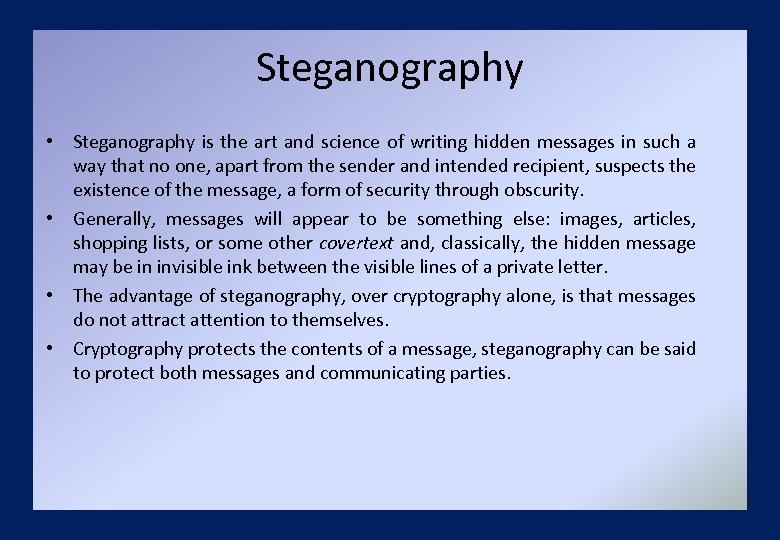 Steganography • Steganography is the art and science of writing hidden messages in such