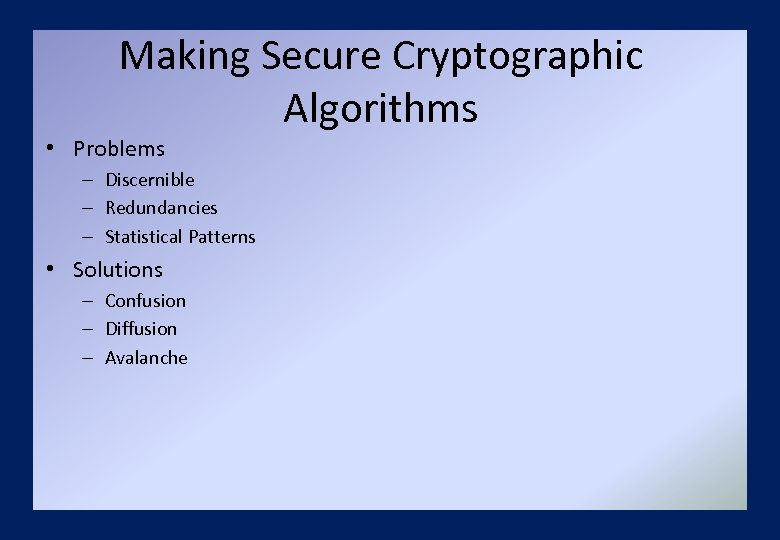 Making Secure Cryptographic Algorithms • Problems – Discernible – Redundancies – Statistical Patterns •