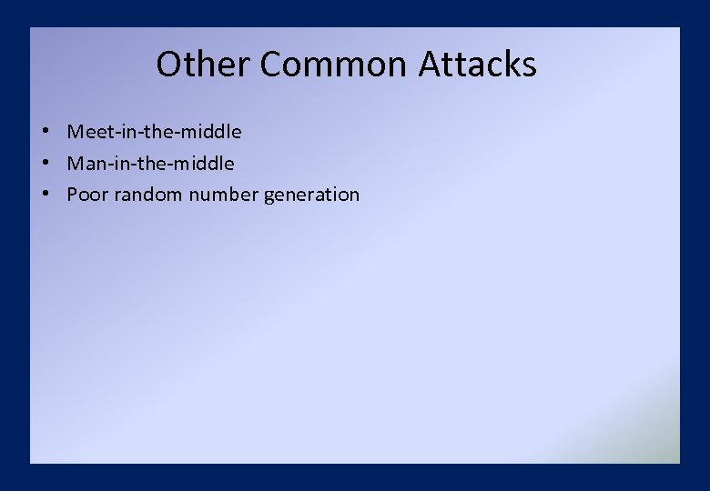 Other Common Attacks • Meet-in-the-middle • Man-in-the-middle • Poor random number generation 