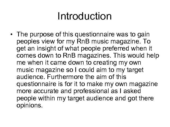 Introduction • The purpose of this questionnaire was to gain peoples view for my