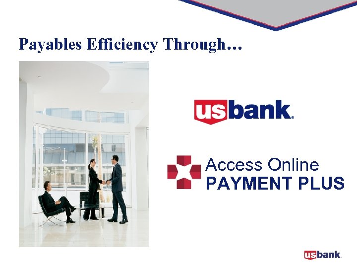 Payables Efficiency Through… Access Online PAYMENT PLUS 1 