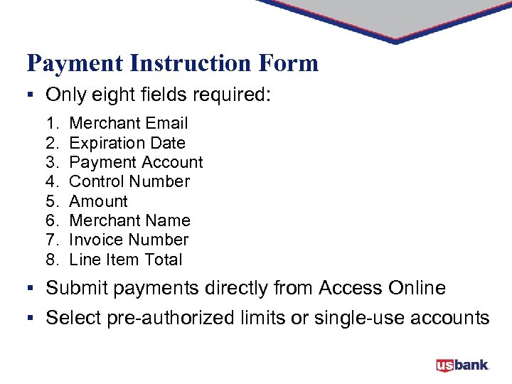 Payment Instruction Form § Only eight fields required: 1. 2. 3. 4. 5. 6.