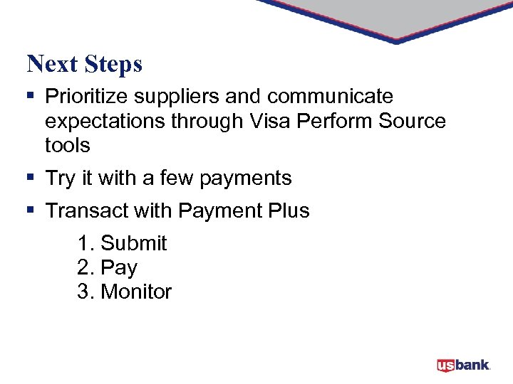 Next Steps § Prioritize suppliers and communicate expectations through Visa Perform Source tools §