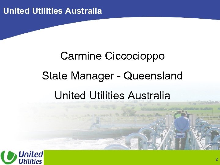 United Utilities Australia Carmine Ciccocioppo State Manager - Queensland United Utilities Australia 2 