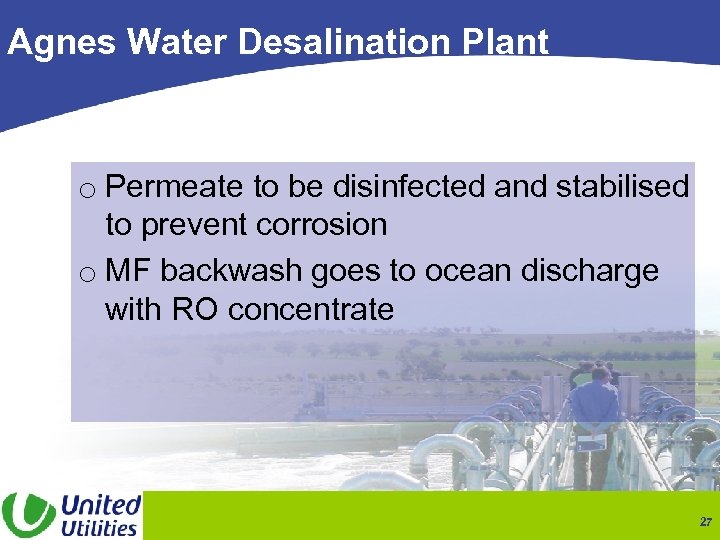 Agnes Water Desalination Plant o Permeate to be disinfected and stabilised to prevent corrosion