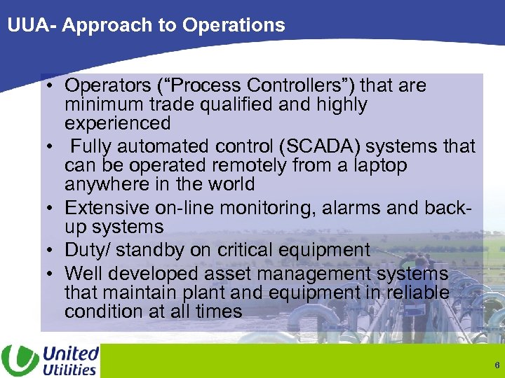 UUA- Approach to Operations • Operators (“Process Controllers”) that are minimum trade qualified and