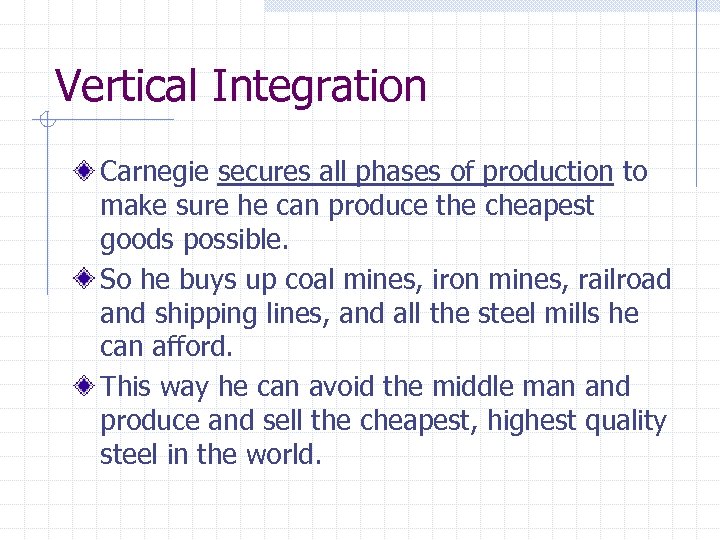 Vertical Integration Carnegie secures all phases of production to make sure he can produce