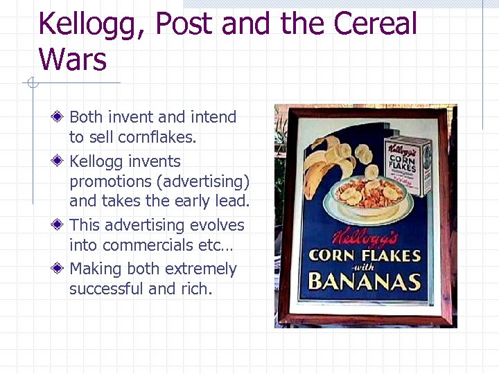 Kellogg, Post and the Cereal Wars Both invent and intend to sell cornflakes. Kellogg
