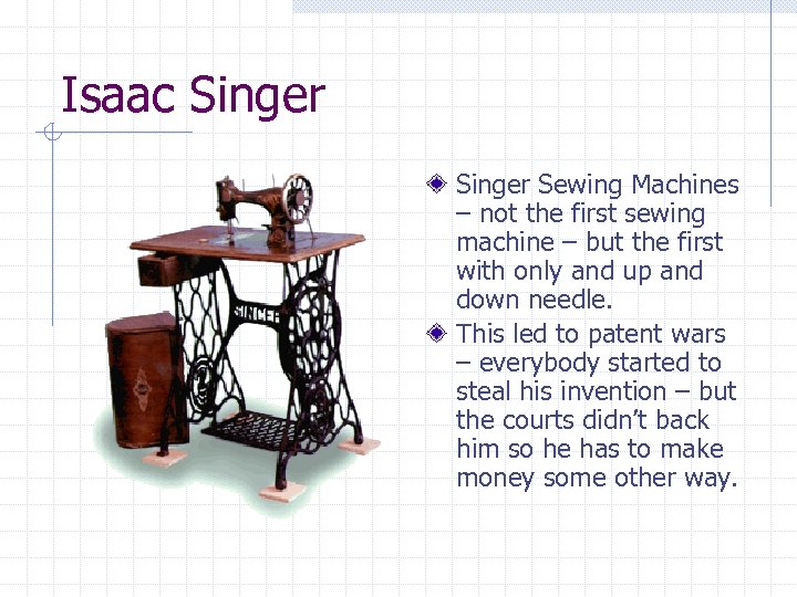 Isaac Singer Sewing Machines – not the first sewing machine – but the first