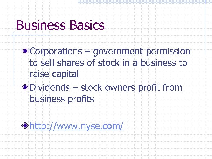 Business Basics Corporations – government permission to sell shares of stock in a business