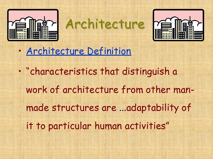 Architecture • Architecture Definition • “characteristics that distinguish a work of architecture from other