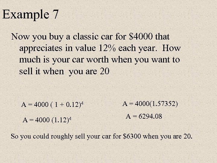 Example 7 Now you buy a classic car for $4000 that appreciates in value