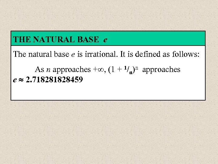 THE NATURAL BASE e The natural base e is irrational. It is defined as