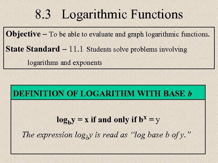 8. 3 Logarithmic Functions Objective – To be able to evaluate and graph logarithmic