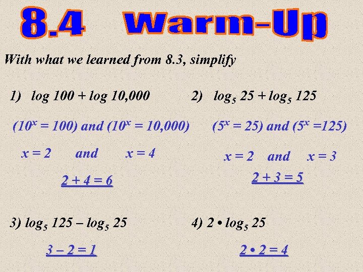 With what we learned from 8. 3, simplify 1) log 100 + log 10,