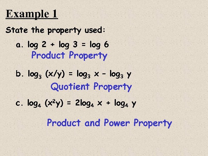 Example 1 State the property used: a. log 2 + log 3 = log