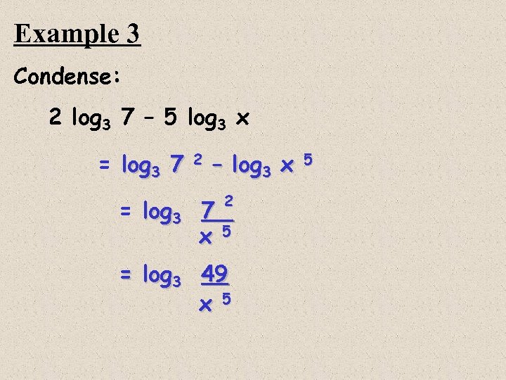 Example 3 Condense: 2 log 3 7 – 5 log 3 x = log