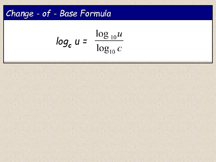 Change - of - Base Formula logc u = 