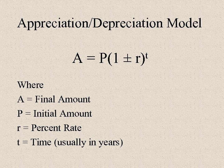 Appreciation/Depreciation Model A = P(1 ± Where A = Final Amount P = Initial