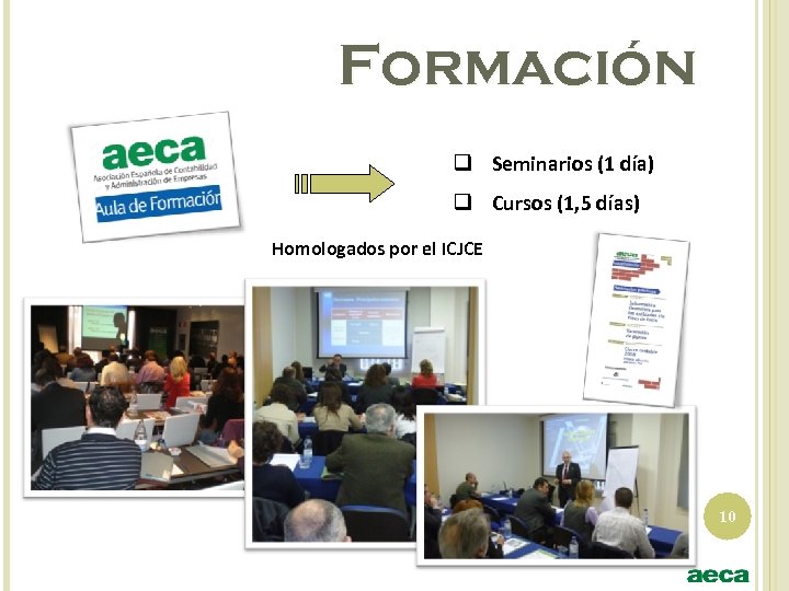 Formación q Seminarios (1 día) q Cursos (1, 5 días) Homologados por el ICJCE