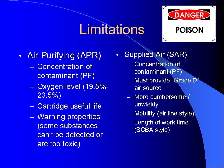 Limitations • Air-Purifying (APR) – Concentration of contaminant (PF) – Oxygen level (19. 5%23.