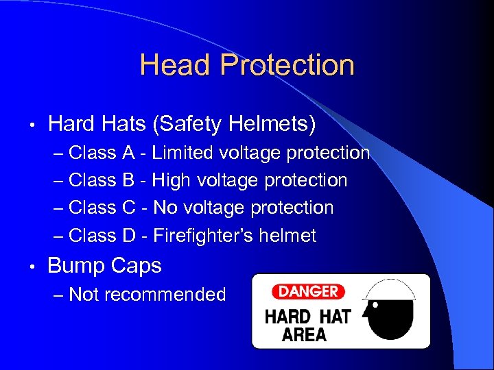 Head Protection • Hard Hats (Safety Helmets) – Class A - Limited voltage protection