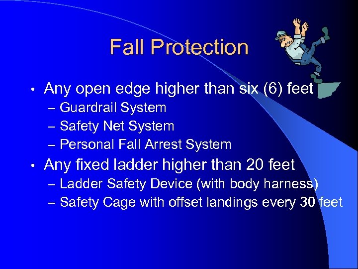 Fall Protection • Any open edge higher than six (6) feet – Guardrail System