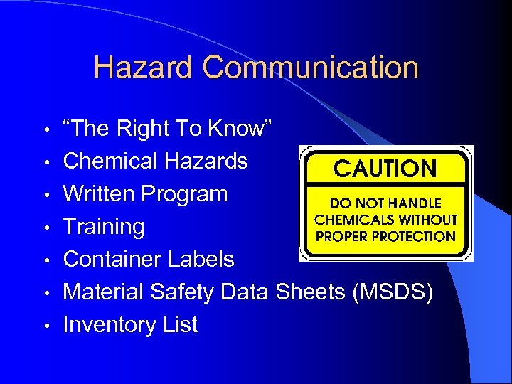 Hazard Communication • • “The Right To Know” Chemical Hazards Written Program Training Container