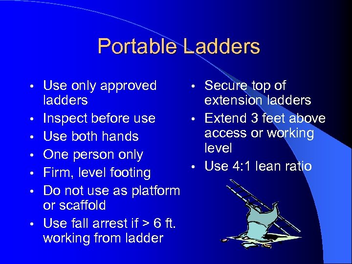 Portable Ladders • • Use only approved • Secure top of ladders extension ladders