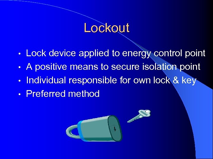 Lockout Lock device applied to energy control point • A positive means to secure