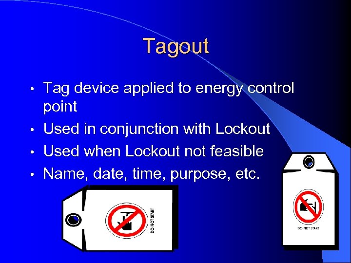 Tagout Tag device applied to energy control point • Used in conjunction with Lockout