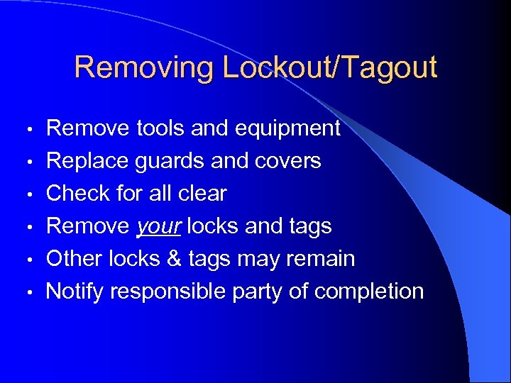 Removing Lockout/Tagout • • • Remove tools and equipment Replace guards and covers Check